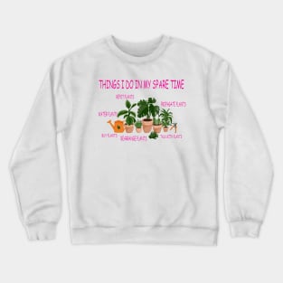 things i do in my spare time plants lover Crewneck Sweatshirt